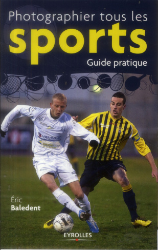 Photographier tous les sports. Guide pratique