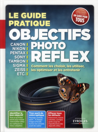 Objectifs photo reflex. Comment les choisir, les utiliser, les optimiser et les entretenir