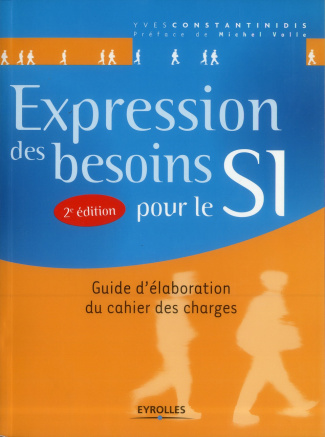 Expression des besoins pour le SI. Guide d'élaboration du cahier des charges, 2e édition