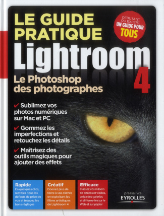 Le guide pratique Lightroom 4. Le Photoshop des photographes