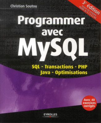 Programmer avec MySQL. SQL, Transactions, PHP, Java, Optimisations, 3e édition