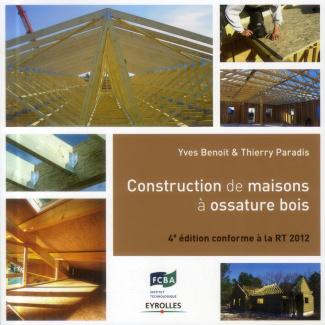 Construction de maisons à ossature bois. Conforme à la RT 2012, 4e édition