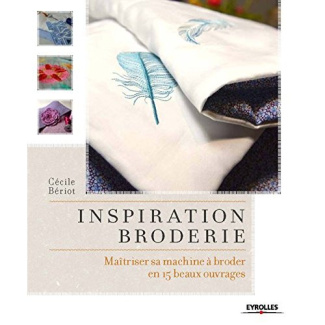 Inspiration broderie. Maîtriser sa machine à broder en 15 beaux ouvrages