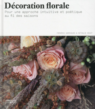 Décoration florale. Pour une approche intuitive et poétique au fil des saisons