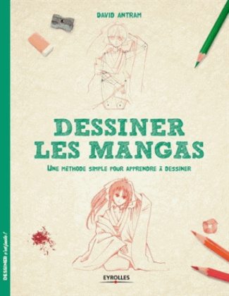 Dessiner les mangas. Une méthode simple pour apprendre à dessiner