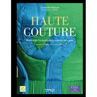 Haute couture. Histoire de l'industrie de la création, des précurseurs à nos jours