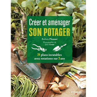 Créer et aménager son potager. 24 plans inratables avec rotations sur 3 ans