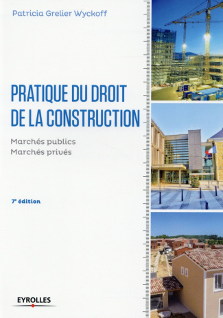 Pratique du droit de la construction. Marchés publics et privés, 7e édition