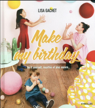 Make my birthday. Do it yourself, recettes et plus encore...