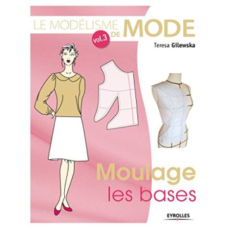 Le modélisme de mode. Tome 3, Moulage : les bases, 4e édition