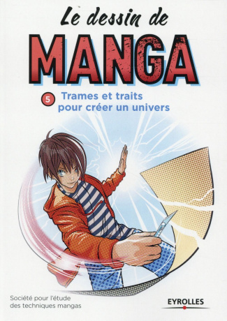 Le dessin de manga. Trames et traits pour créer un univers, 2e édition