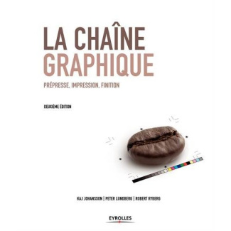 La chaîne graphique. Prépresse, impression, finition, 2e édition