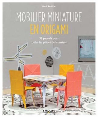 Mobilier miniature en origami. 35 projets pour toutes les pièces de la maison