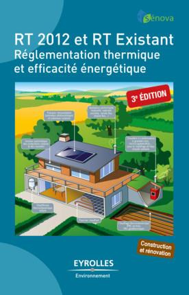 RT 2012 et RT Existant. Réglementation thermique et efficacité énergétique, Edition 2015