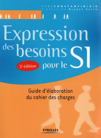 Expression des besoins pour le SI. Guide d'élaboration du cahier des charges, 3e édition