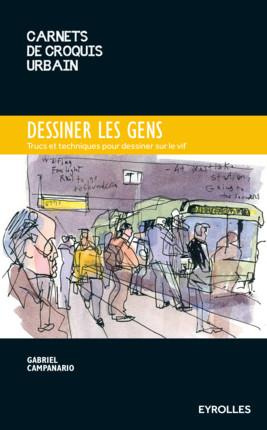 Dessiner les gens. Trucs et techniques pour dessiner sur le vif