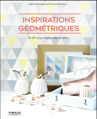 Inspirations géométriques. 30 DIY pour objets utiles et déco