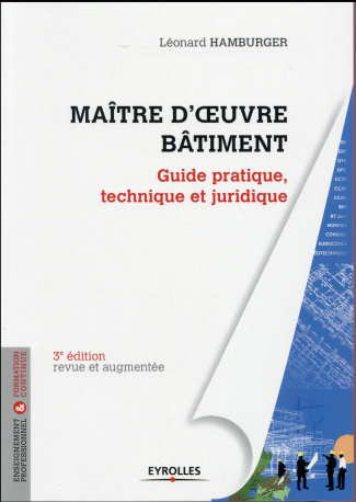 Maître d'oeuvre Bâtiment. Guide pratique, technique et juridique, 3e édition revue et augmentée