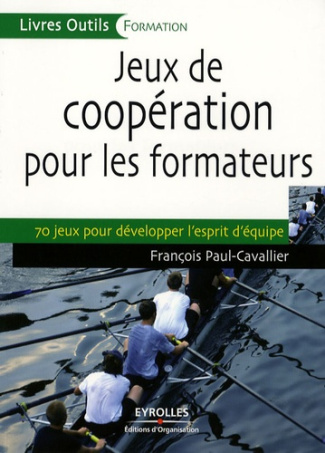 Jeux de coopération pour les formateurs. 70 Jeux pour développer l'esprit d'équipe