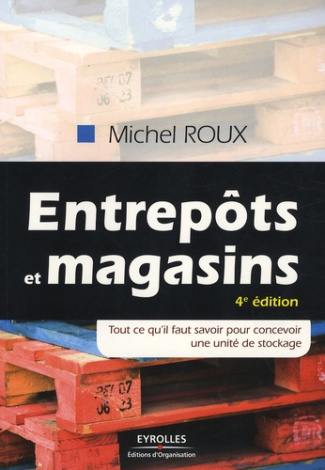 Entrepôts et magasins. Tout ce qu'il faut savoir pour concevoir une unité de stockage, 4e édition