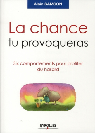 La chance tu provoqueras. Six comportements pour profiter du hasard