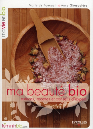Ma beauté bio. Astuces, recettes et conseils d'expert