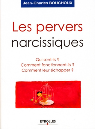 Les pervers narcissiques. Qui sont-ils, comment fonctionnent-ils, comment leur échapper ?