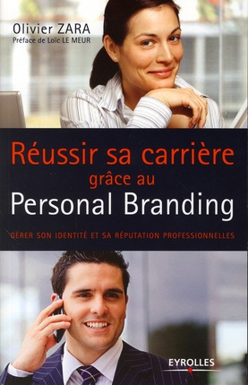 Réussir sa carrière grâce au personal branding. Gérer son identité et sa réputation professionnelles