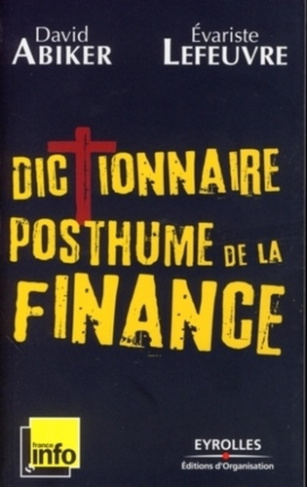 Dictionnaire posthume de la finance. Les gros maux qui ont fait kracher le monde