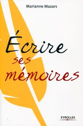 Ecrire ses mémoires. Guide pratique de l'autobiographie, 2e édition