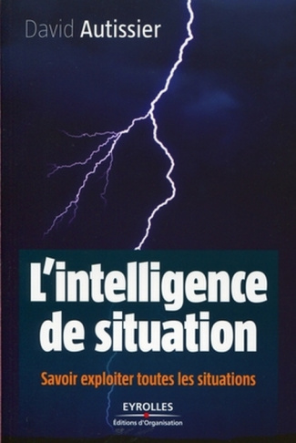 L'intelligence de situation. Savoir exploiter toutes les situations
