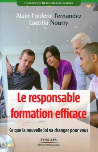 Le responsable formation efficace. Ce que la nouvelle loi va changer pour vous, avec 1 CD-ROM