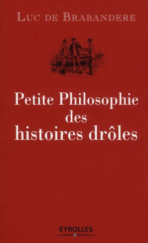 Petite Philosophie des histoires drôles. Edition 2010