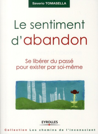 Le sentiment d'abandon. Se libérer du passé pour exister par soi-même