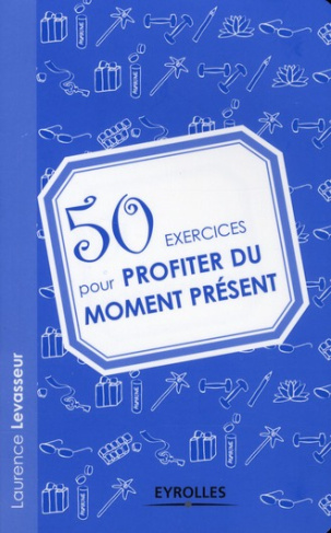 50 exercices pour profiter du moment présent
