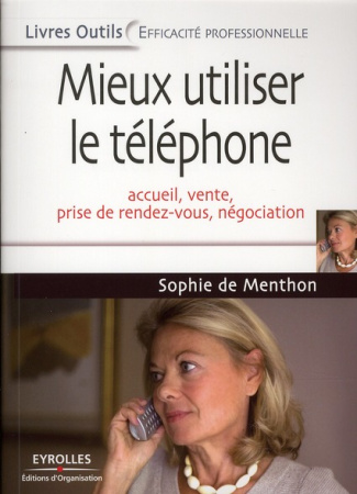 Mieux utiliser le téléphone. Accueil, vente, prise de rendez-vous, négociation, 7e édition