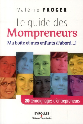 Le guide des mompreneurs. Ma boîte et mes enfants d'abord ... !