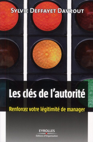 Les clés de l'autorité. Renforcez votre légitimité de manager
