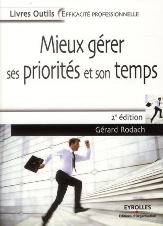 Mieux gérer ses priorités et son temps. 2e édition