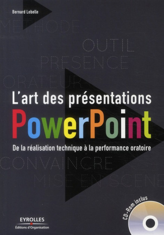 L'art des présentations Powerpoint. De la réalisation technique à la performance oratoire, avec 1 CD
