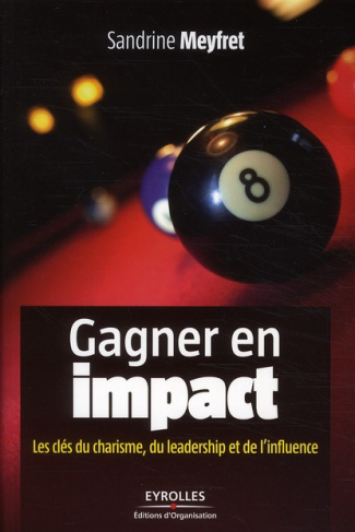 Gagner en impact. Les clés du charisme, du leadership et de l'influence
