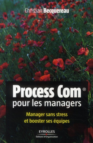 Process com pour les managers. Manager sans stress et booster ses équipes, 2e édition