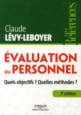 Evaluation du personnel. Quels objectifs ? Quelles méthodes ? 7e édition