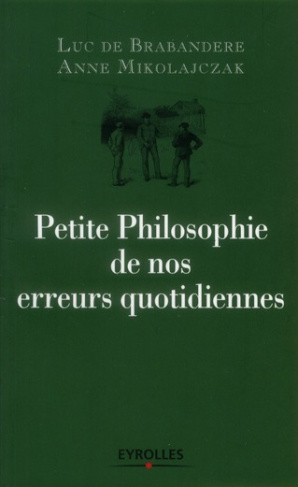 Petite Philosophie de nos erreurs quotidiennes. 2e édition