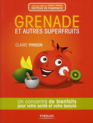 Grenade et autres superfruits. Un concentré de bienfaits pour votre santé et votre beauté