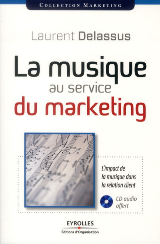 La musique au service du marketing. L'impact de la musique dans la relation client, avec 1 CD audio