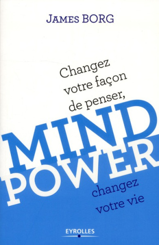 Mind Power. Changez votre façon de penser, changez votre vie