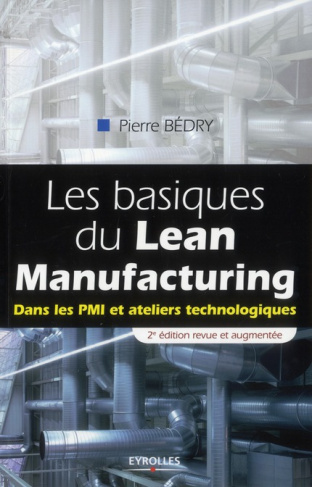 Les basiques du Lean Manufacturing. Dans les PMI et ateliers technologiques, 2e édition revue et aug