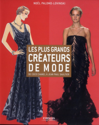 Les plus grands créateurs de mode. De Coco Chanel à Jean Paul Gaultier