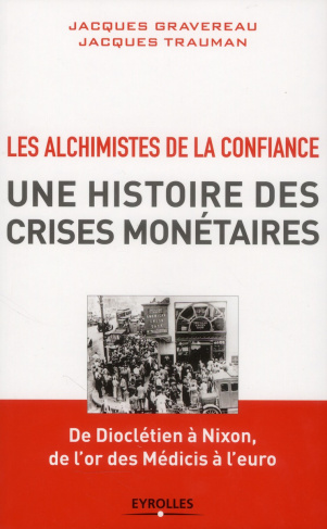 Les Alchimistes de la confiance, une histoire des crises monétaires. De Dioclétien à Nixon, de l'or